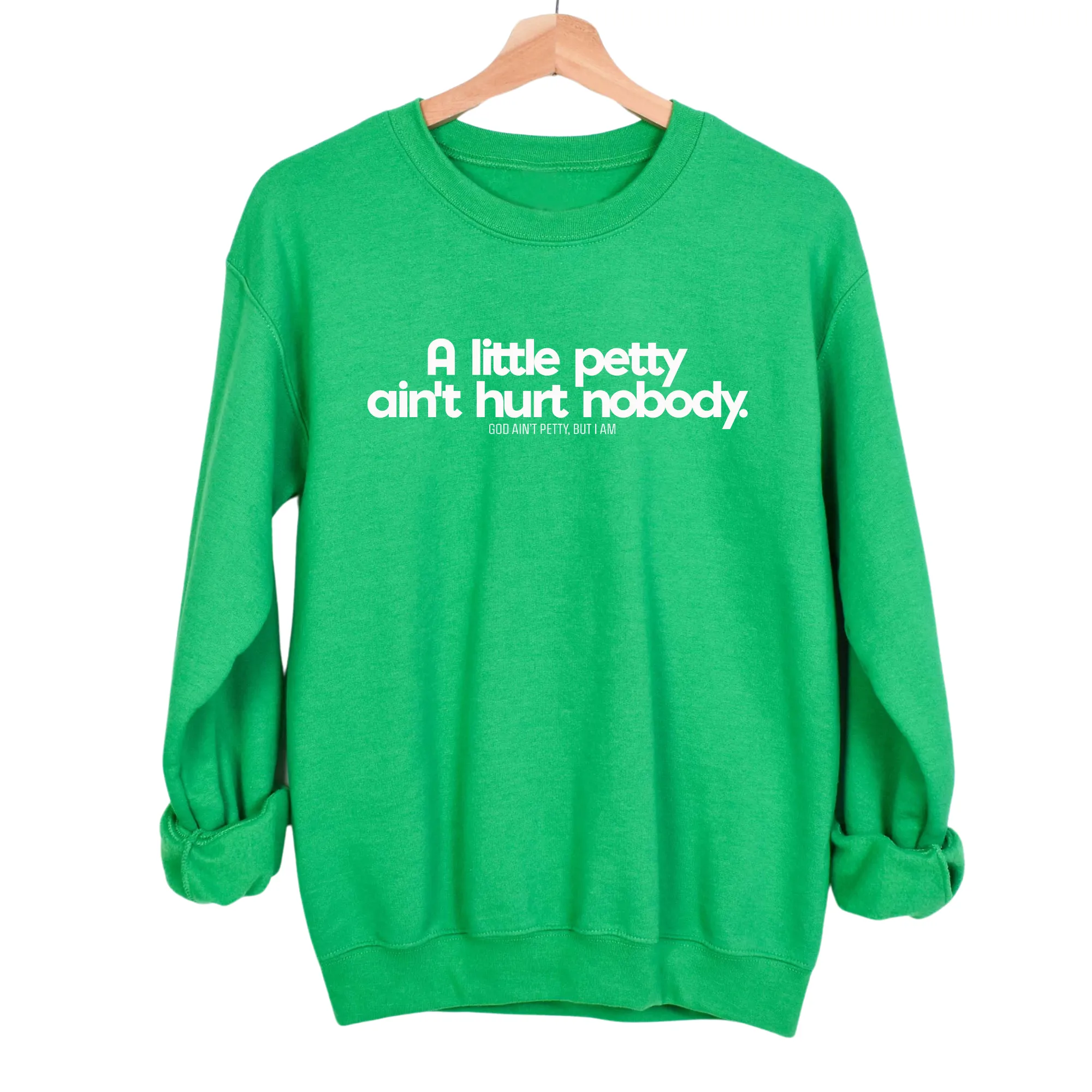 A little petty ain't hurt nobody Unisex Sweatshirt