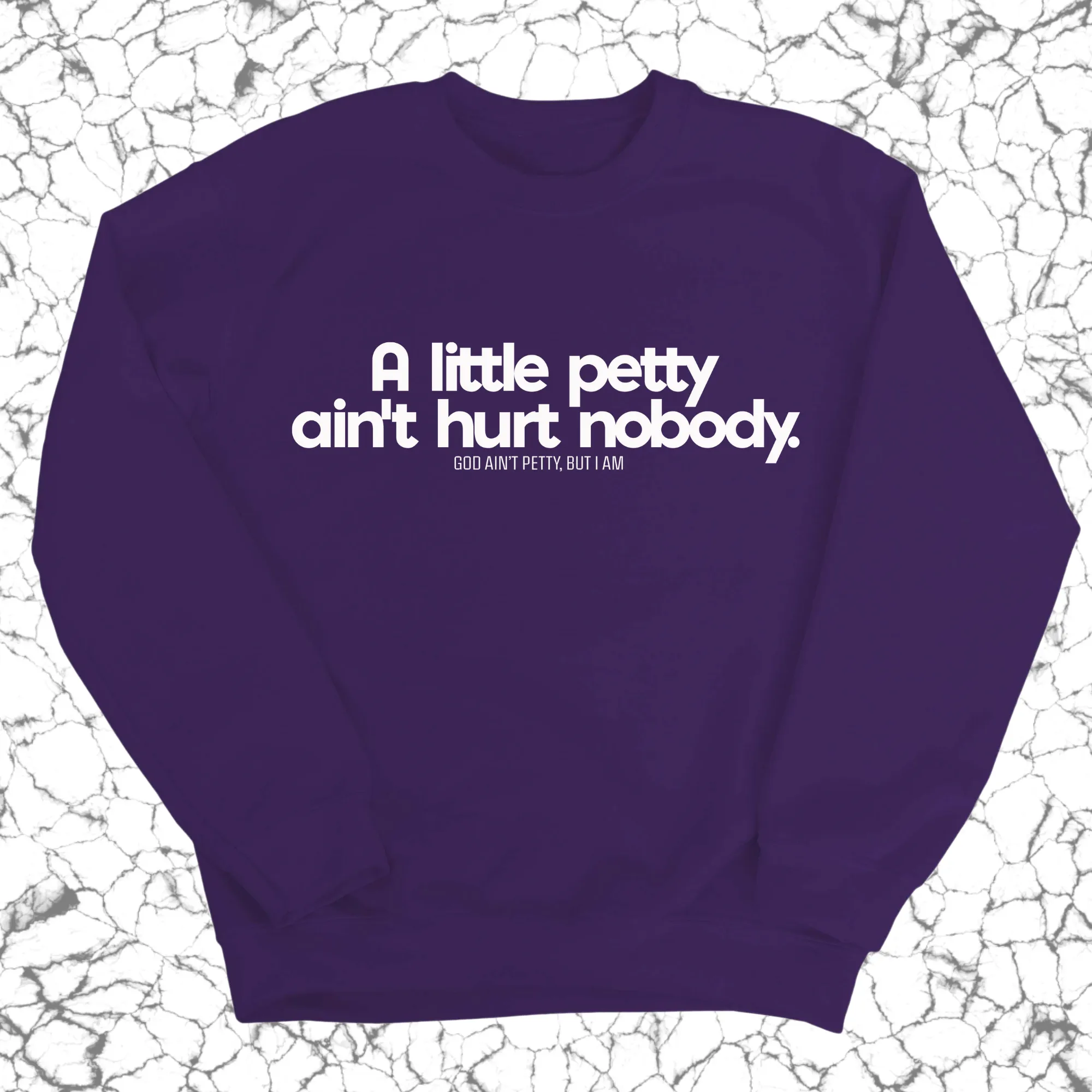 A little petty ain't hurt nobody Unisex Sweatshirt