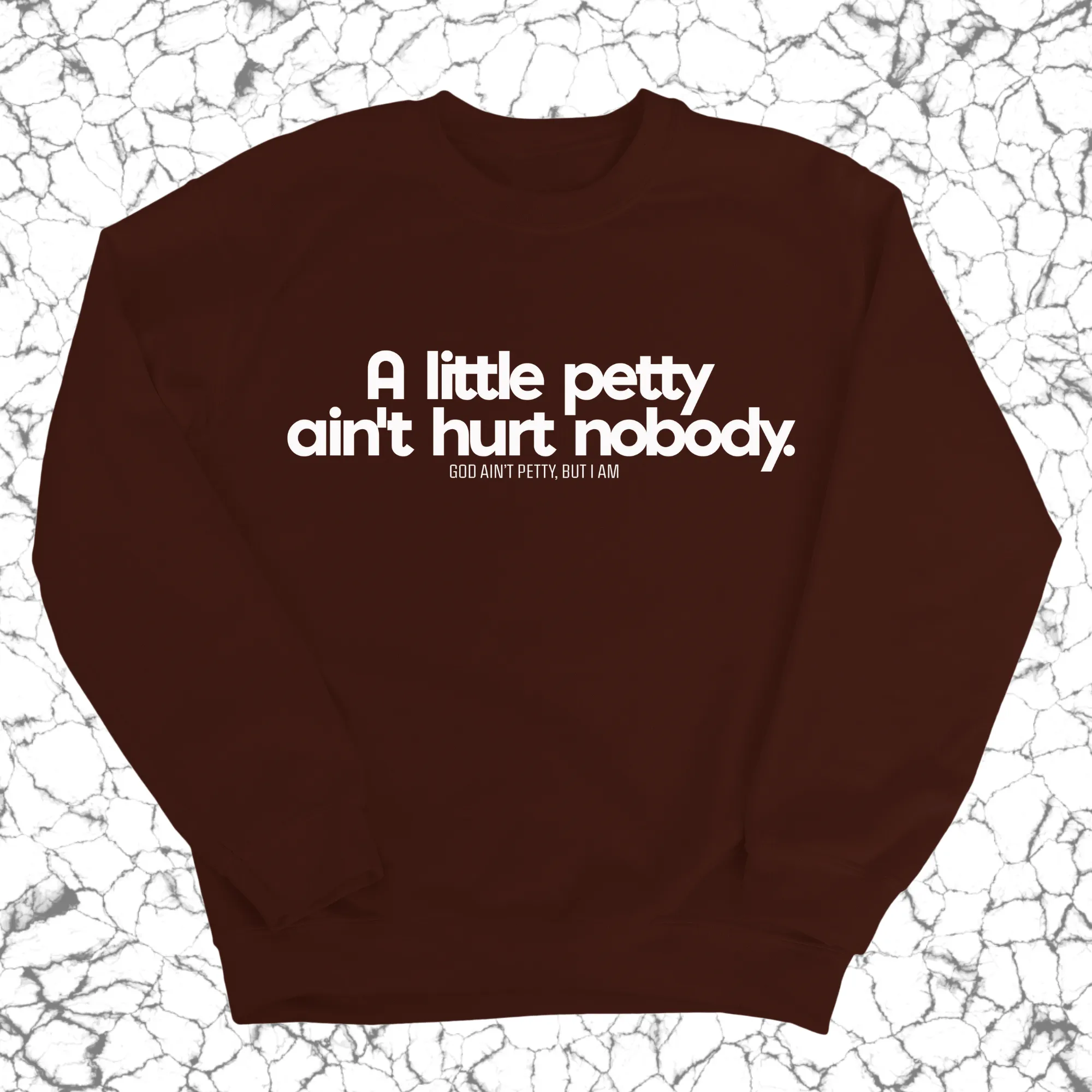 A little petty ain't hurt nobody Unisex Sweatshirt