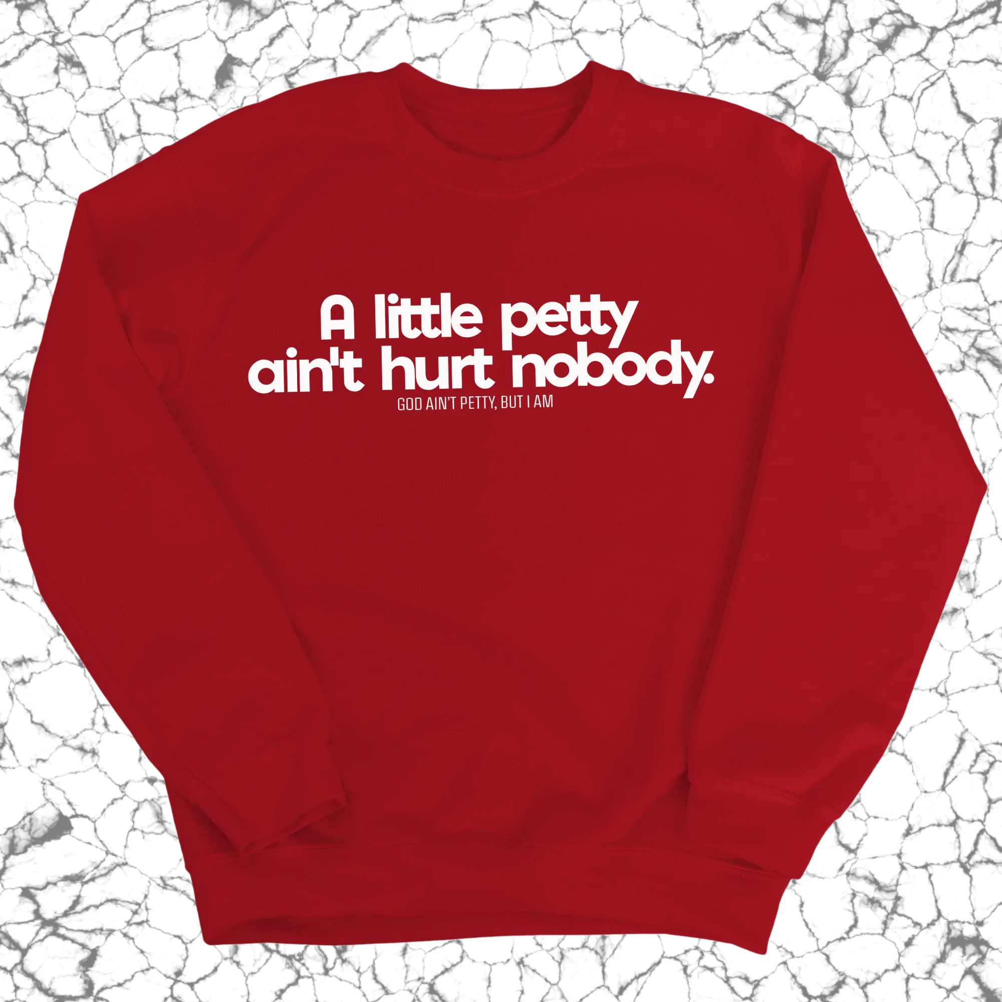 A little petty ain't hurt nobody Unisex Sweatshirt