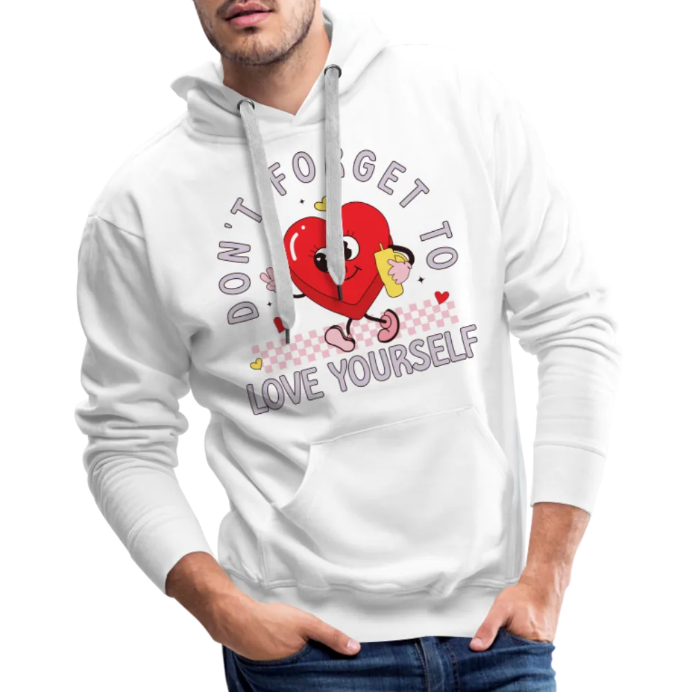 Don't Forget To Love Yourself : Men’s Premium Hoodie