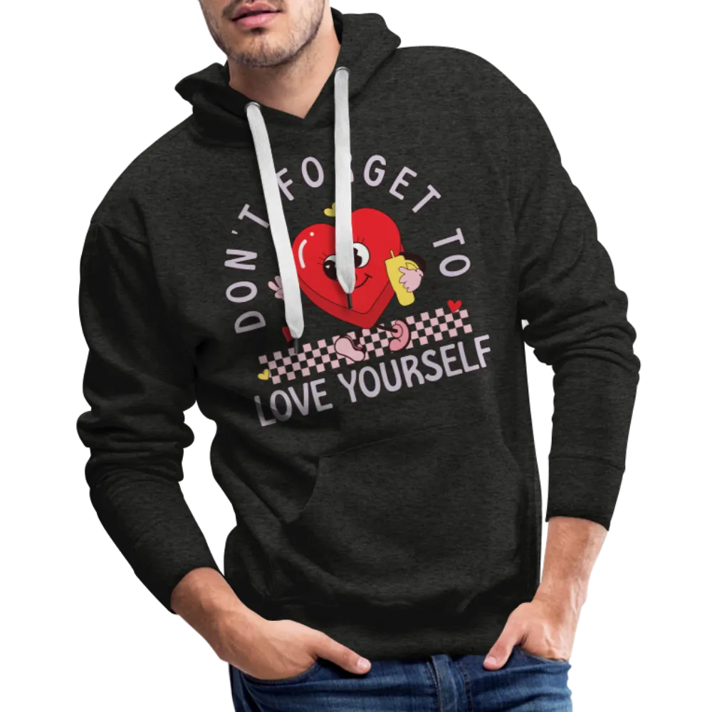 Don't Forget To Love Yourself : Men’s Premium Hoodie