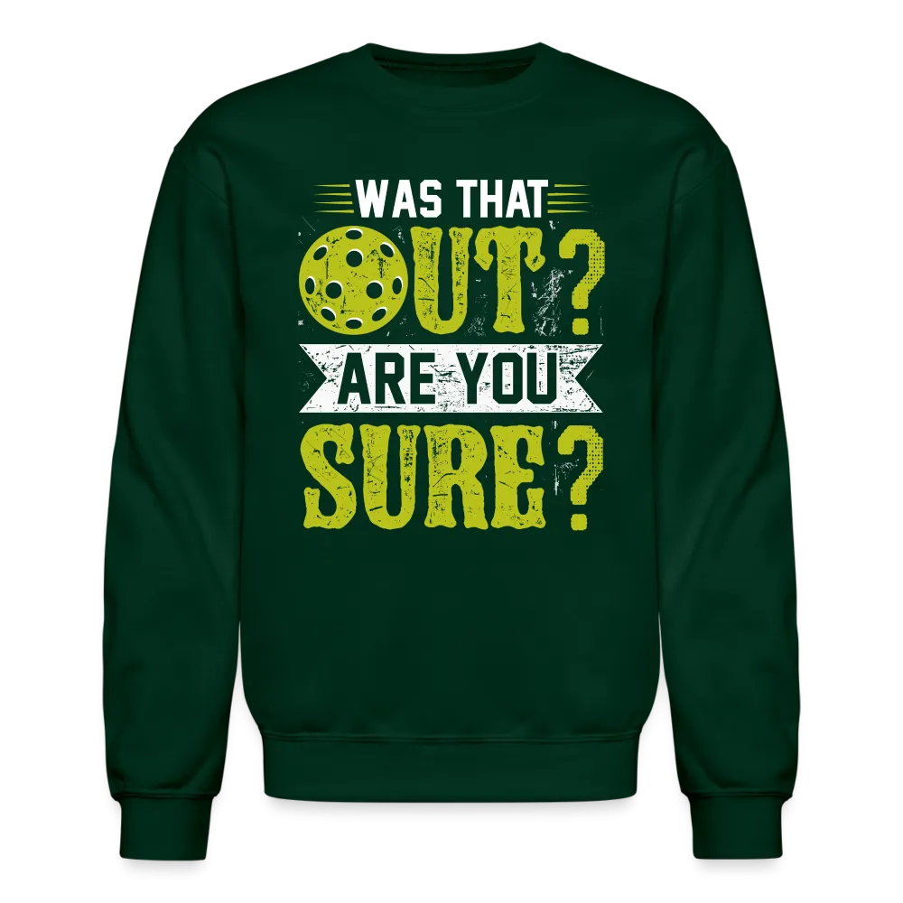 Was That Out? Are You Sure? (Pickleball Humor) Sweatshirt